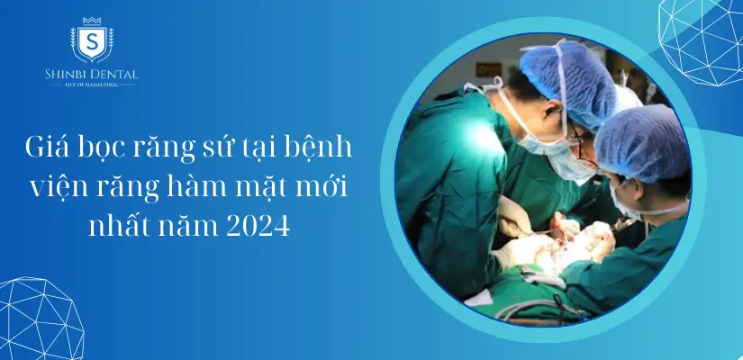 Bảng giá bọc răng sứ tại bệnh viện răng hàm mặt Hà Nội