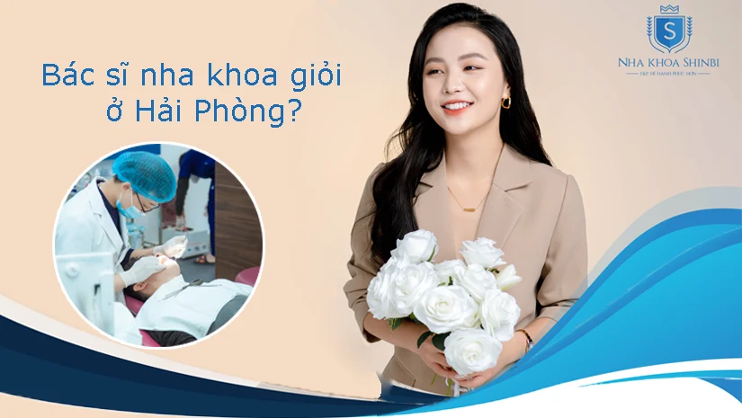 Top 9 bác sĩ nha khoa giỏi, uy tín hàng đầu ở Hải Phòng