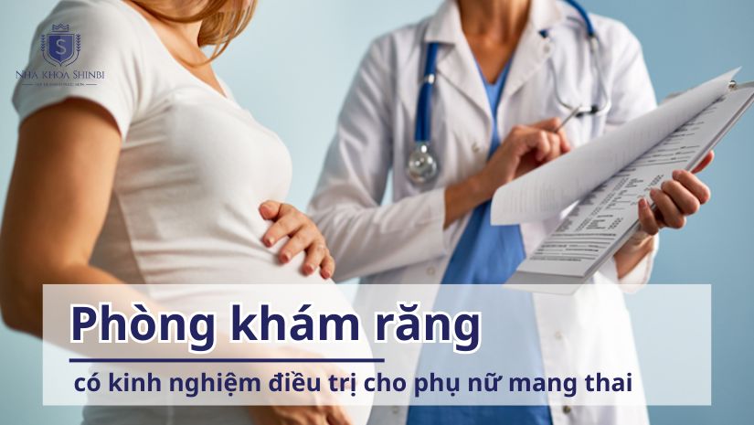 Phòng khám răng có kinh nghiệm điều trị cho phụ nữ mang thai