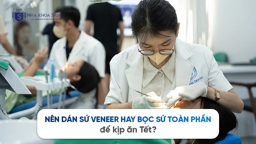 Nên dán sứ Veneer hay bọc sứ toàn phần để kịp ăn Tết?