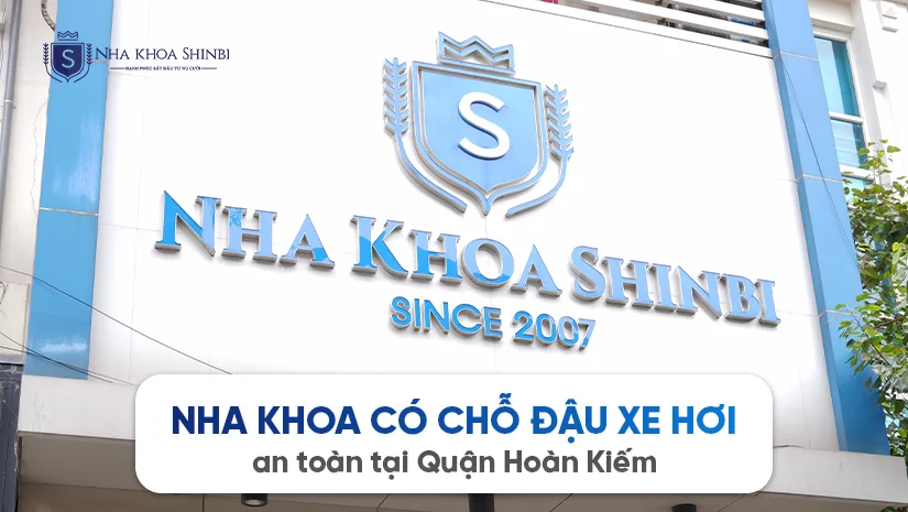 Nha khoa có chỗ đậu xe hơi an toàn tại Quận Hoàn Kiếm (Shinbi Dental)