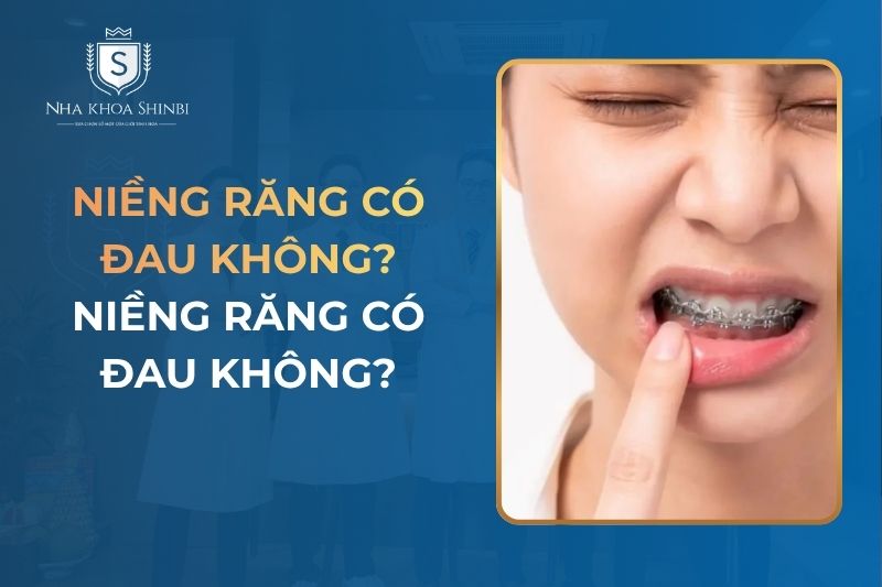 Niềng Răng Có Đau Không? Bác Sĩ Giải Thích Từng Giai Đoạn