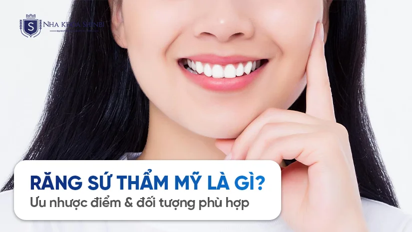 Răng sứ thẩm mỹ là gì? Ưu nhược điểm & đối tượng phù hợp