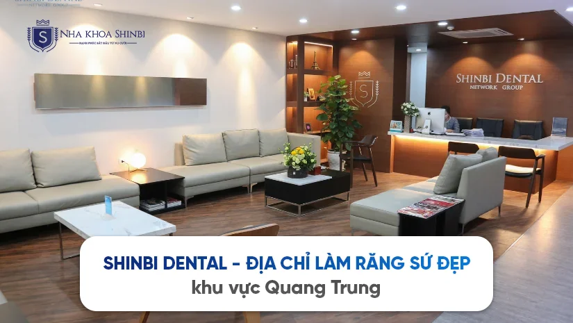 Shinbi Dental – Địa chỉ làm răng sứ đẹp khu vực Quang Trung