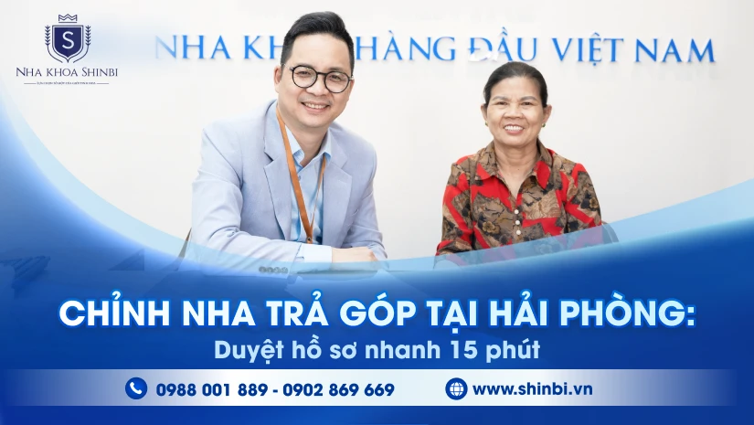 Chỉnh nha trả góp tại Hải Phòng: Duyệt hồ sơ nhanh 15 phút