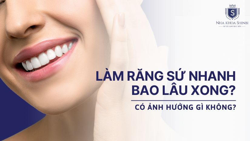 Làm răng sứ nhanh bao lâu xong? Có ảnh hưởng gì không?