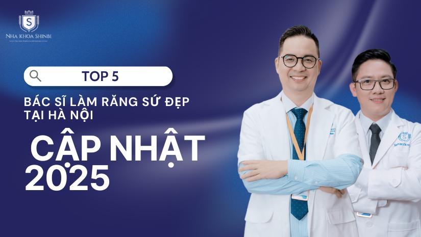 Top 5 bác sĩ làm răng sứ đẹp tại Hà Nội cập nhật 2025